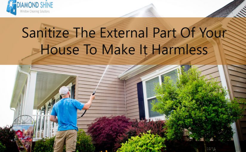 Sanitize the external part of your house to make it harmless