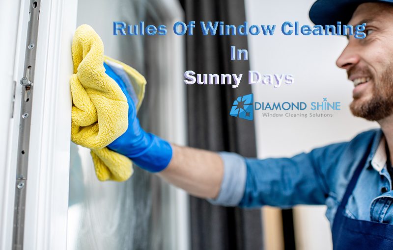 Are you cleaning windows in sunny day? Follow 3 simple rules