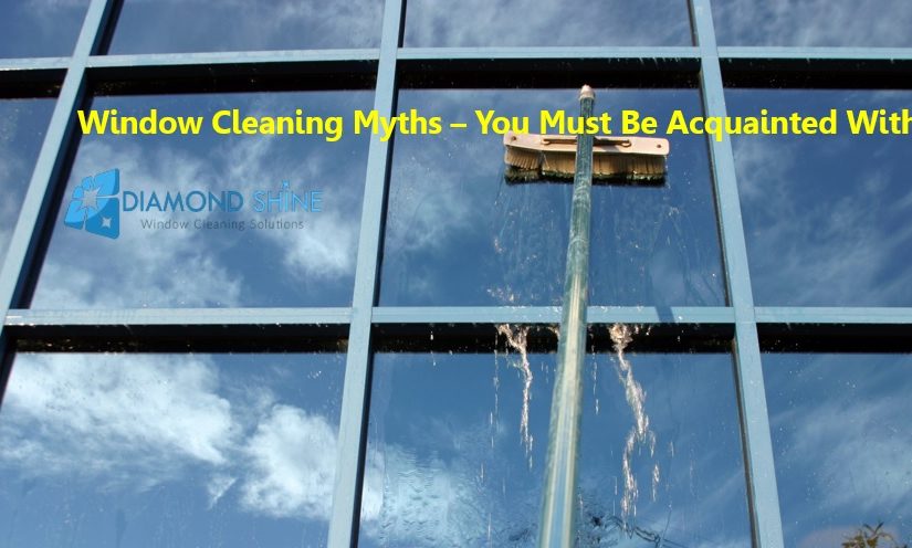 Window Cleaning Myths – You Must Be Acquainted With